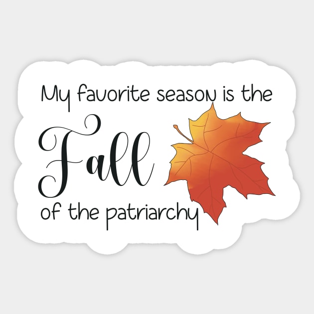 My Favorite Season is the Fall of The Patriarchy Sticker by The Sword and The Stoned